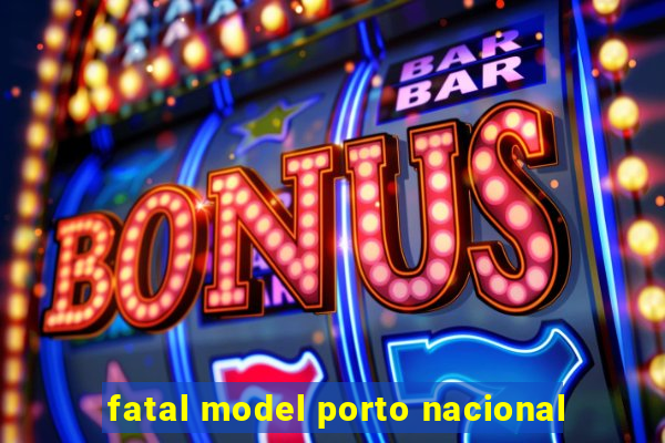 fatal model porto nacional